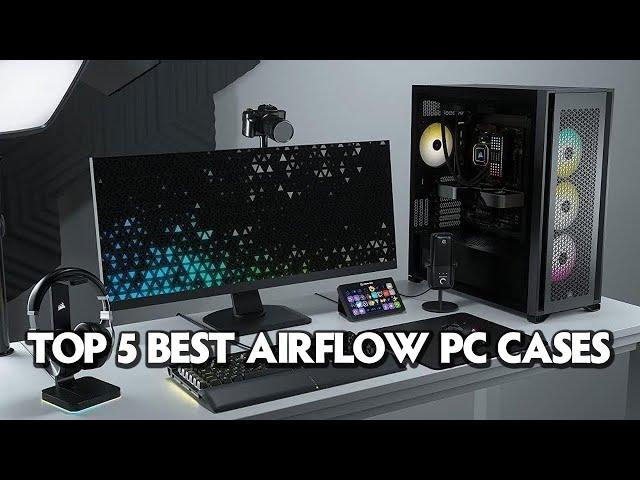 Top 5 Best Airflow PC Cases 2025 - Best PC Cases for Airflow