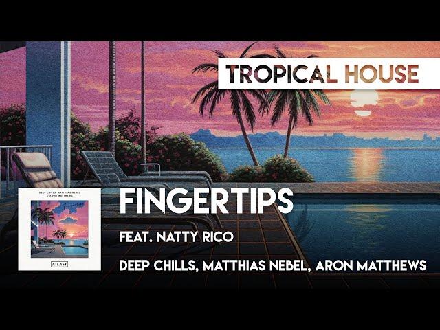 Deep Chills, Matthias Nebel, Aron Matthews & Natty Rico - Fingertips [Official Lyric Video]