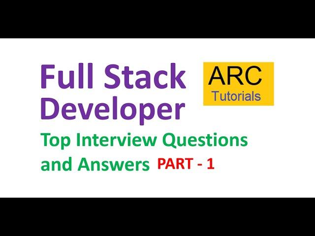 Full stack developer interview questions and answers - Part 1 | ARC Tutorials