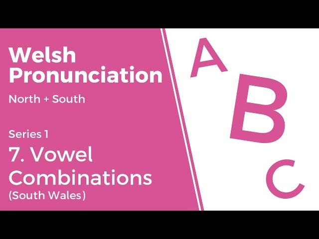 7. Vowel Combinations (South Wales) - Welsh Pronunciation (Series 1)