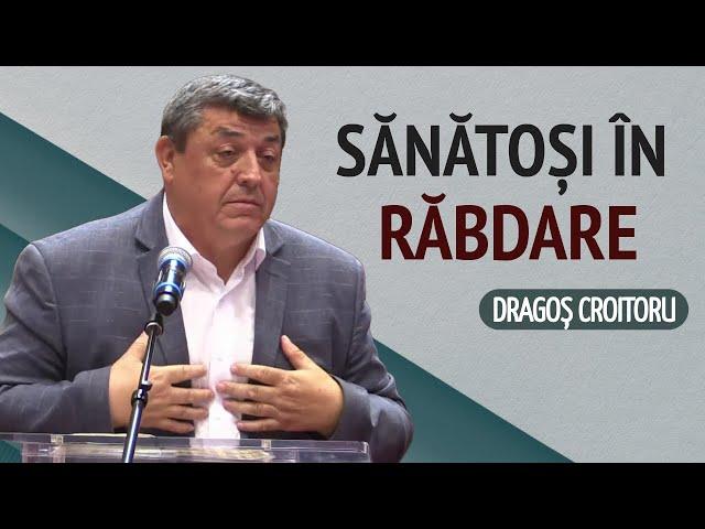 Dragoș Croitoru - Sănătoși în răbdare | PREDICĂ 2024