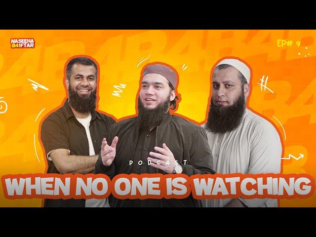 When No One Is Watching | Naseeha B4 Iftar | Podcast 09