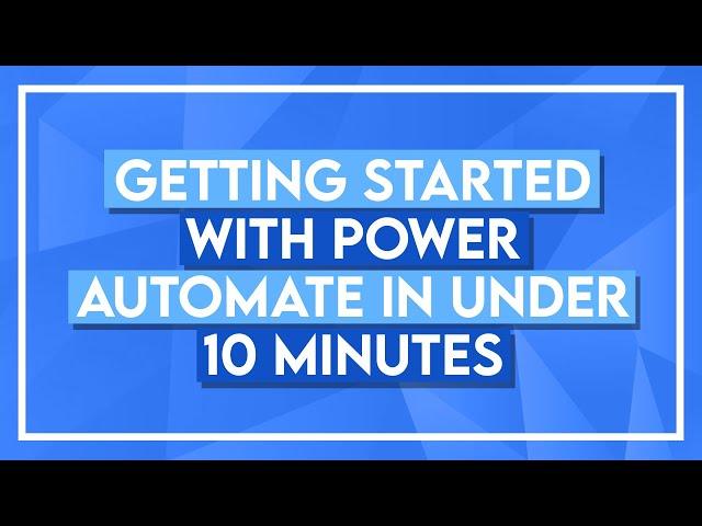 Getting Started with Microsoft Power Automate in Under 10 Minutes