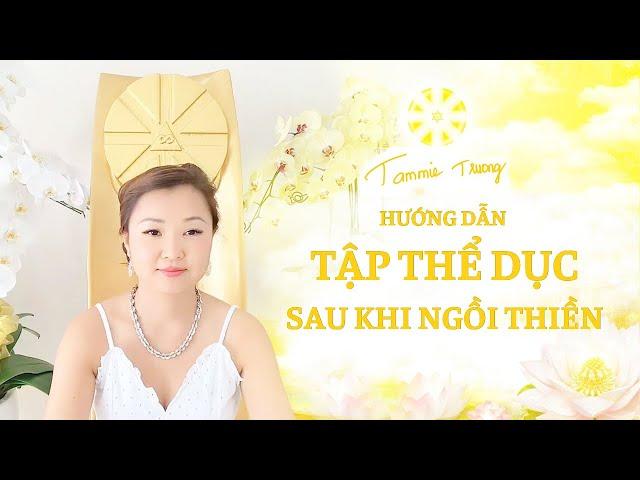 Hướng Dẫn Tập Thể Dục Sau Khi Ngồi Thiền - Master Tammie Trương #LH55B2