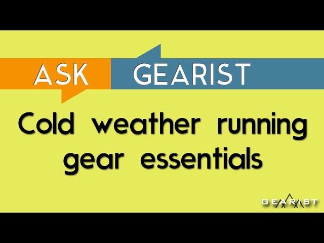 ASK GEARIST: Cold Weather Running Gear Essentials