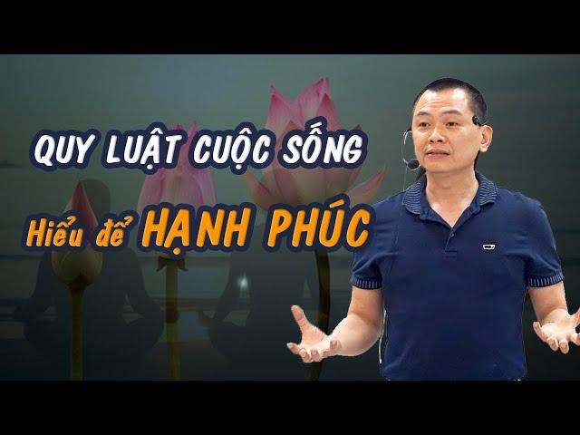 QUY LUẬT CUỘC SỐNG: Hiểu để hạnh phúc hơn | Ngô Minh Tuấn | Học Viện CEO Việt Nam