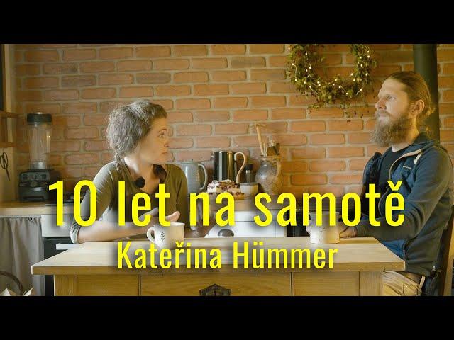 Deset let na samotě bez elektřiny a vody - Kateřina Hümmer