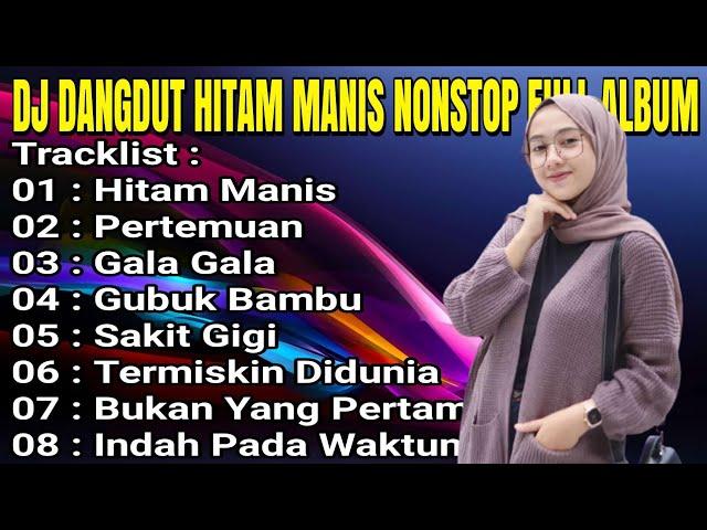 DJ DANGDUT HITAM MANIS NONSTOP FULL ALBUM - REMIX PALING BANYAK DISUKAI ORANG