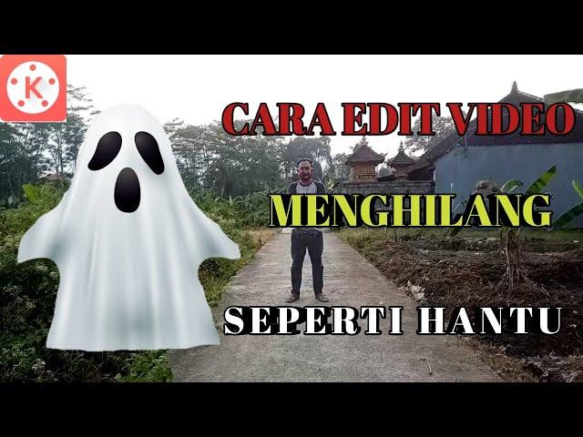 CARA EDIT VIDEO MENGHILANG SEPERTI HANTU | KINEMASTER