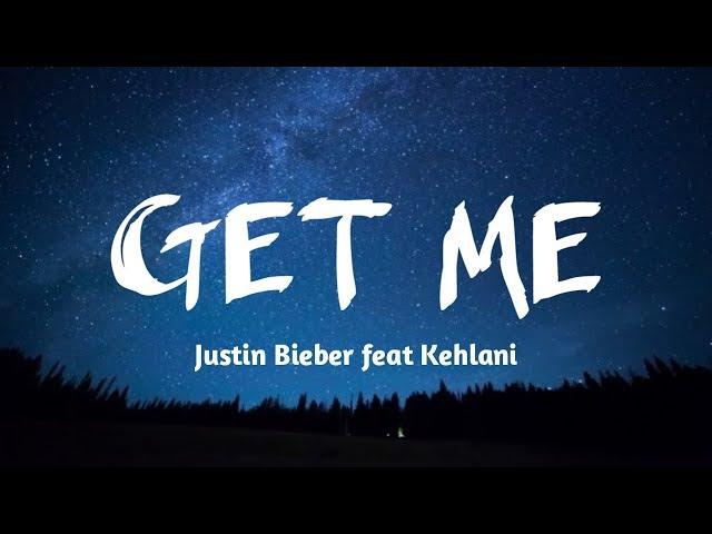 Get Me - Justin Bieber ft. Kehlani  (Lyrics Music)