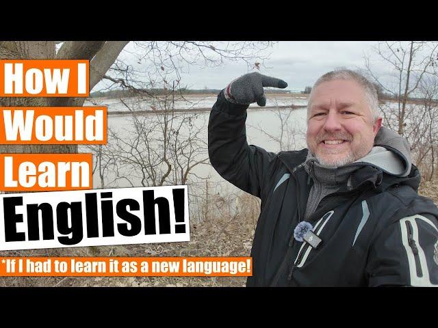 How I Would Learn English If I Had To Learn It As A New Language