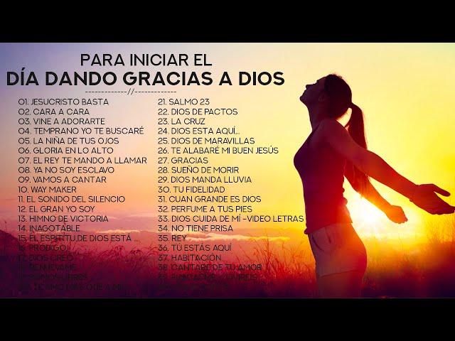 MÚSICA CRISTIANA PARA INICIAR EL DÍA DANDO GRACIAS A DIOS - GRANDES ÉXITOS DE ALABANZA Y ADORIACÓN