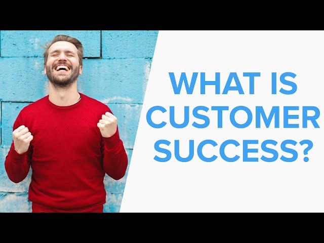 What is Customer Success? | Customer Success Definition