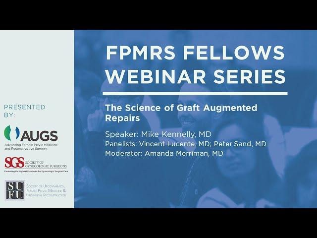 FPMRS Fellows Webinar, June 2: The Science of Graft Augmented Repairs