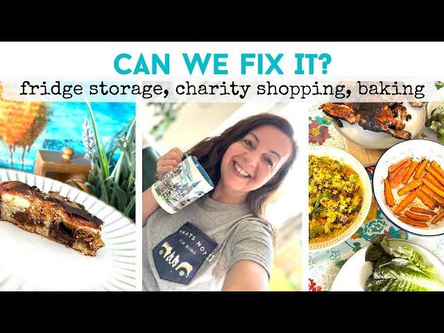 CAN WE FIX IT? | Fridge Storage | Charity Shopping | Caramel Blondies | Moroccan Roast Chicken