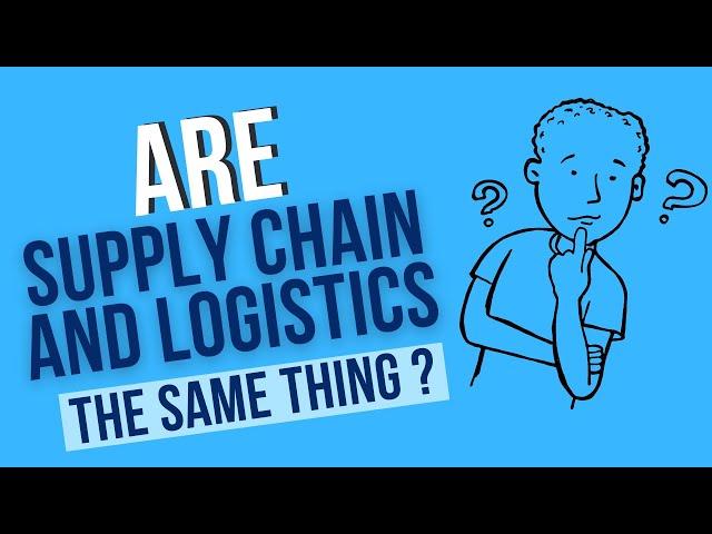 WHAT is the DIFFERENCE between SUPPLY CHAIN and LOGISTICS?