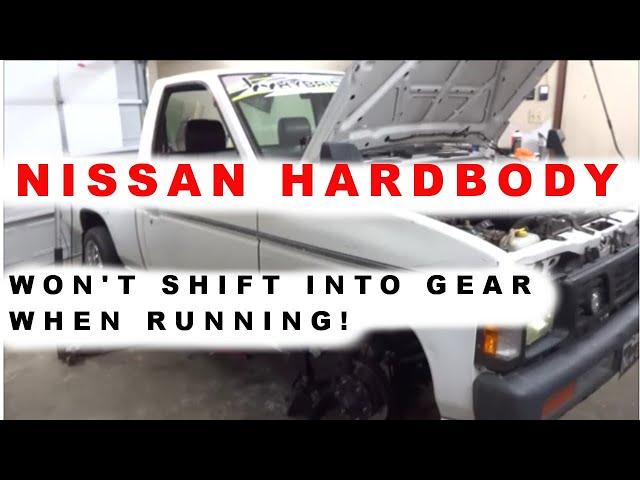 Nissan D21 Hardbody Clutch Issues: Wont shift into gear when running