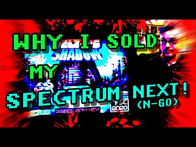 Why I SOLD my Spectrum Next! (N-Go)