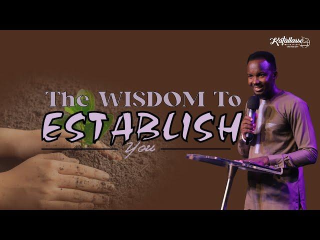 The Wisdom To Establish You || Apostle Joseph Above || Katallasso Fellowship 139