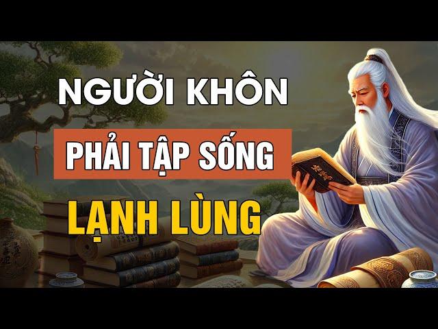 Cổ Nhân dạy: SỐNG KHÔN phải tập cách sống LẠNH LÙNG | Lời Dạy Cổ Nhân