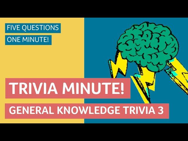 TRIVIA MINUTE! General Knowledge Trivia 3!!