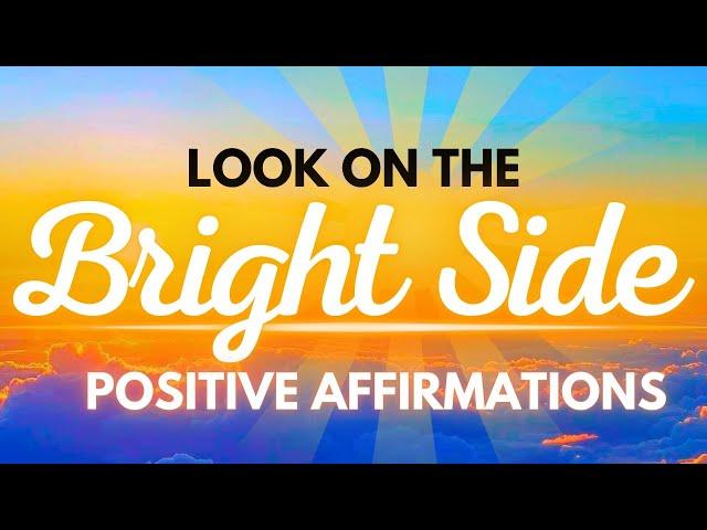 Look on the Bright Side! Daily Affirmations for Positive Thinking