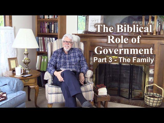 Biblical Role of Government - Part 3: The Family