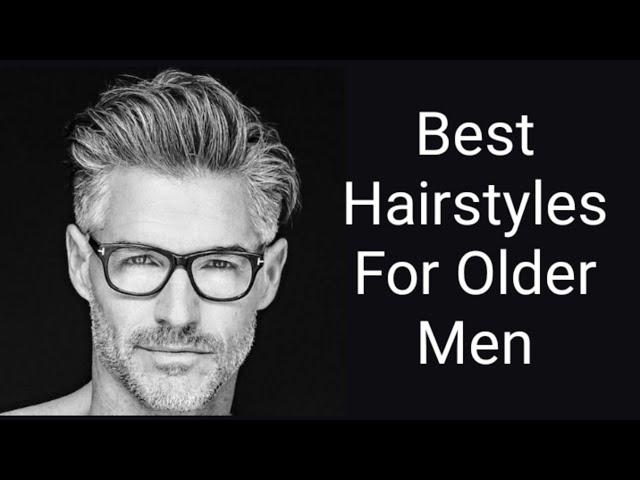 Best Hairstyles For Older Men | New hairstyles for old men