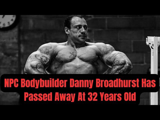 NPC Bodybuilder Danny Broadhurst Has Passed Away At 32 Years Old