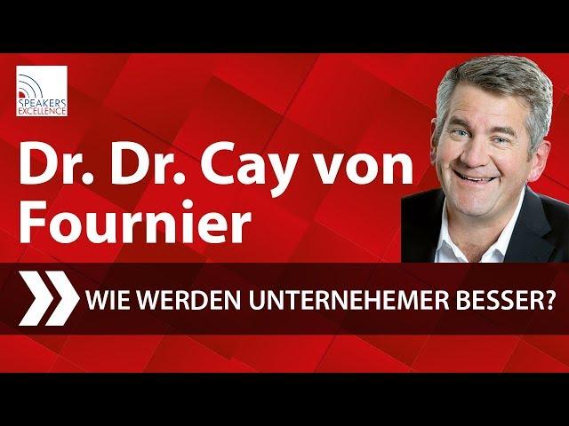 Dr. Dr. Cay von Fournier - Wie werden Unternehmer besser?