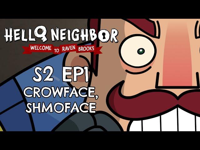 S2 EP1 -  Crowface, Shmoeface - Hello Neighbor Cartoon  - Welcome to Raven Brooks