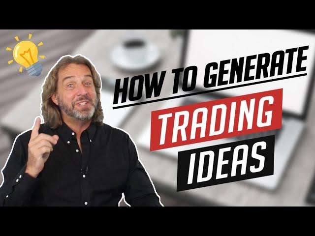 How To Generate Trading Ideas In 4 Easy Steps