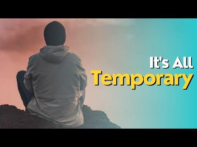 It's All Temporary