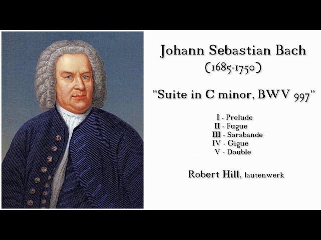 J.S. Bach: "SUITE in C minor, BWV 997" Robert Hill, lautenwerk