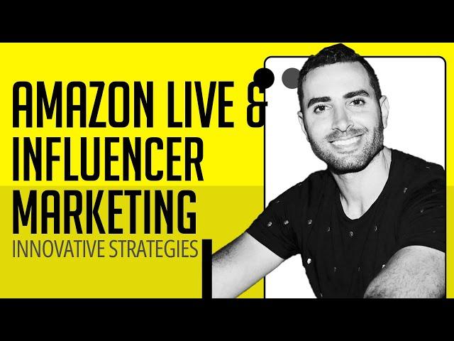 Sam Fawahl on Innovative Strategies for Amazon Live and Influencer Marketing