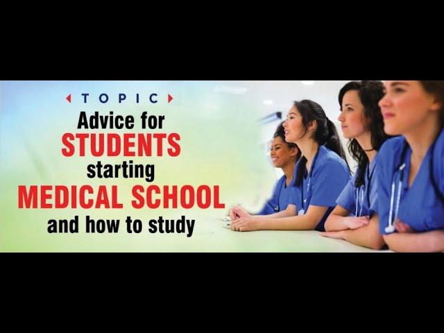 ADVICE FOR STUDENTS STARTING MEDICAL SCHOOL AND HOW TO STUDY