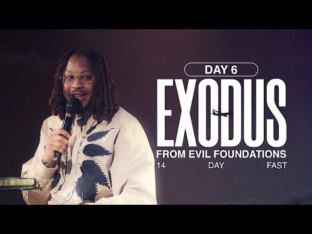 DAY 6 EXODUS FROM EVIL FOUNDATIONS // 14 DAY FAST // PROPHET LOVY L. ELIAS