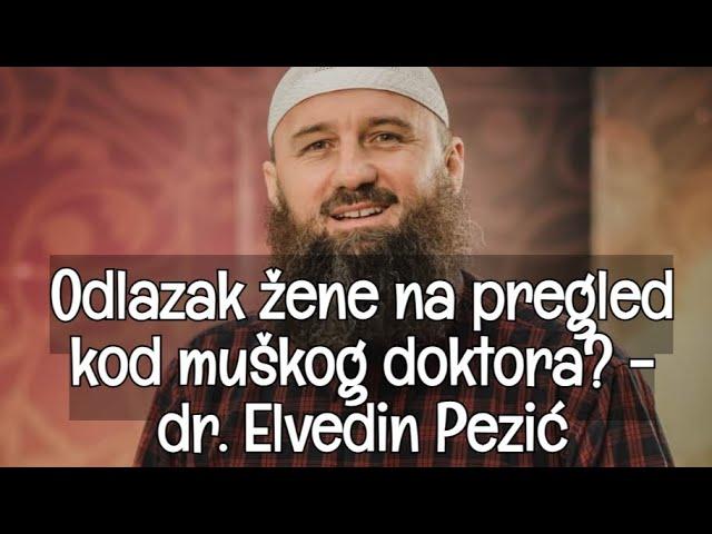 Odlazak žene na pregled kod muškog doktora? - dr. Elvedin Pezić