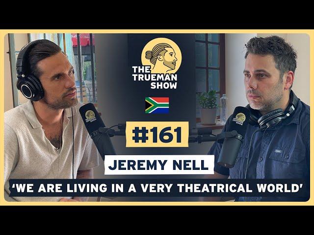 The Trueman Show #161 Jeremy Nell 'We are living in a very theatrical world'