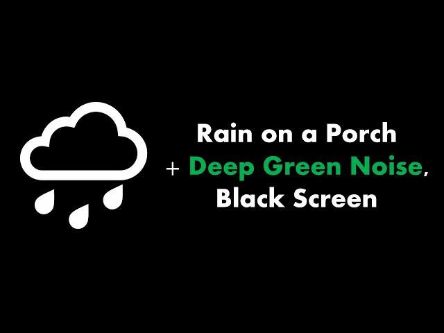  Rain on a Porch + Deep Green Noise, Black Screen ️🟢⬛ • Live 24/7 • No mid-roll ads