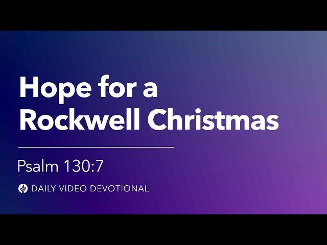 Hope for a Rockwell Christmas | Psalm 130:7 | Our Daily Bread Video Devotional