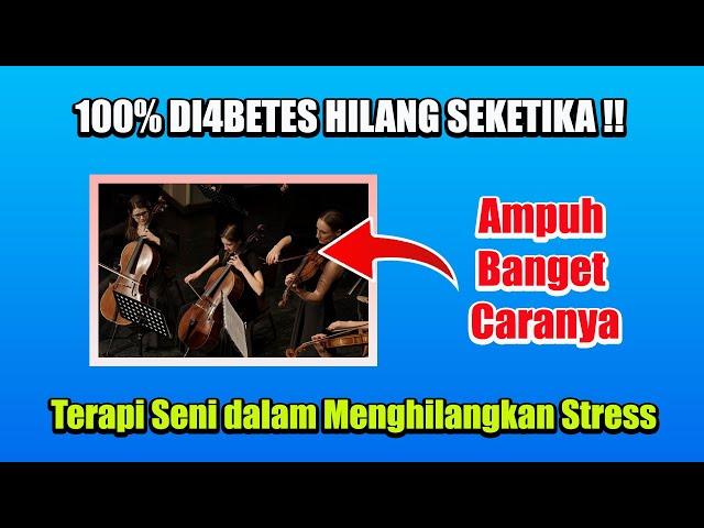 100% DI4BETES HILANG I Terapi Seni Menangani Kecemasan Penderita Di4betes Mel1tus I INFO KESEHATAN