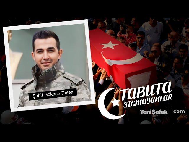 Tabuta Sığmayanlar: Şehit Gökhan Delen (191. Bölüm)