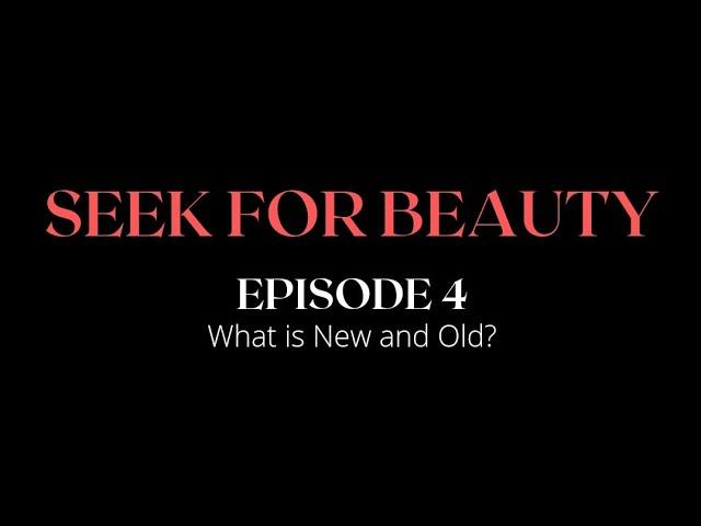 SEEK FOR BEAUTY | Episode 4 | What is New and Old?