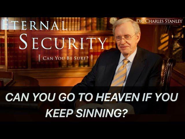 Dr Charles Stanley Eternal Security - Can You Keep Sinning and Still Go To Heaven?