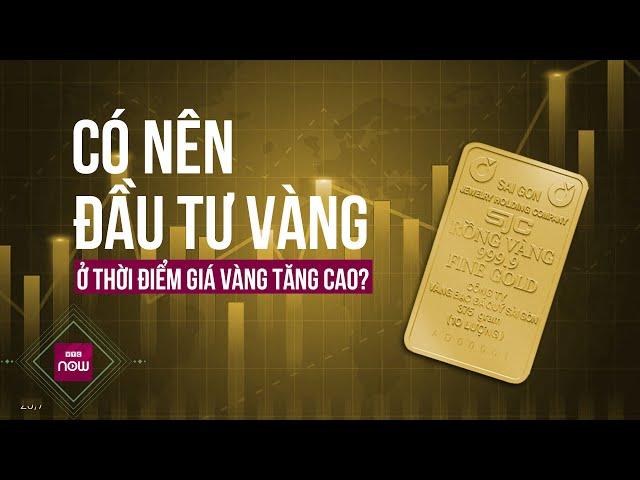 Có nên đầu tư vàng ở thời điểm giá đang cao kỷ lục để "lướt sóng"? | VTC Now