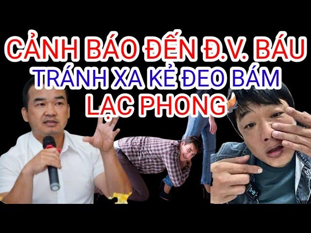 Cảnh Báo Đoàn Văn Báu Nên Tránh Kẻ Đu Bám Lạc Phong