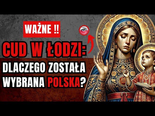  WAŻNE: Cud Matki Bożej Płaczącej W Łodzi - Dlaczego Matka Boska Częstochowska Wybrała Polskę?