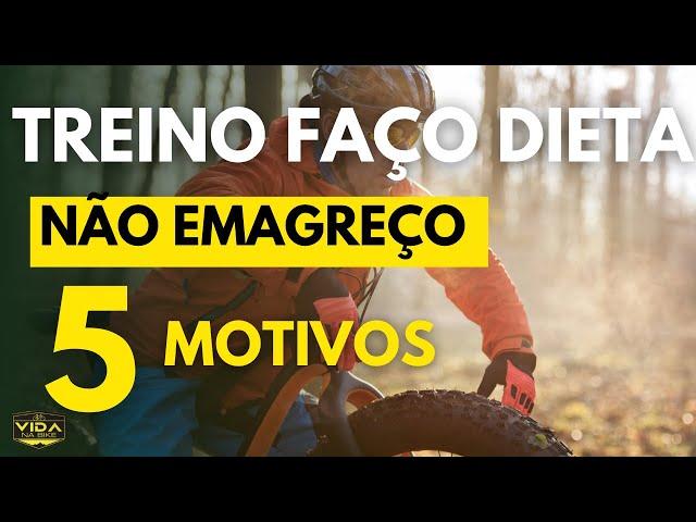 TREINO FAÇO DIETA E NÃO EMAGREÇO: Por quê isso acontece?