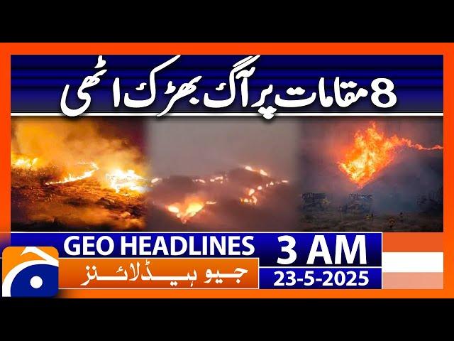 Fire broke out at 8 locations | Geo News 3 AM Headlines | 23rd May 2025